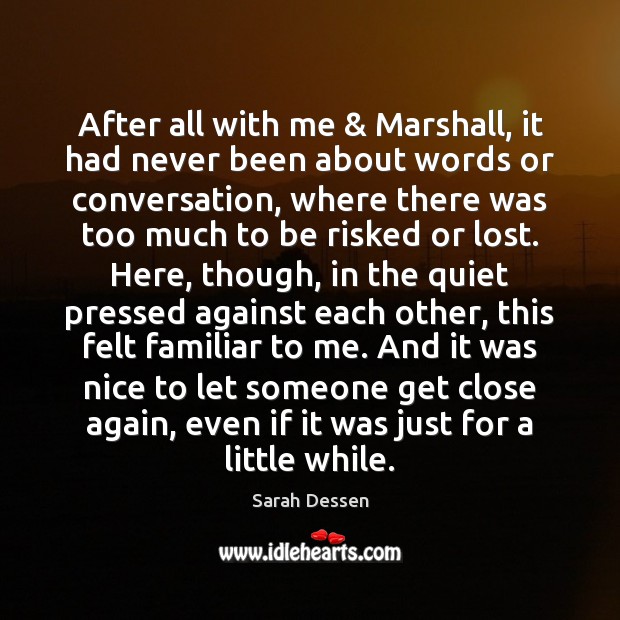 After all with me & Marshall, it had never been about words or Sarah Dessen Picture Quote