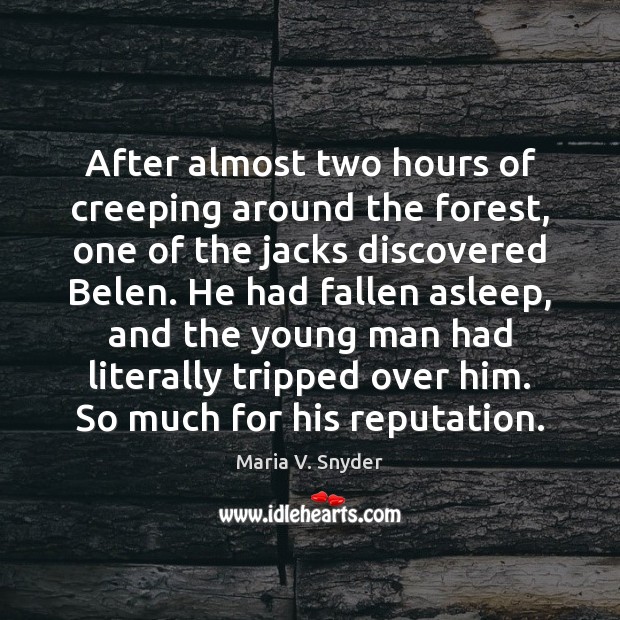 After almost two hours of creeping around the forest, one of the Maria V. Snyder Picture Quote