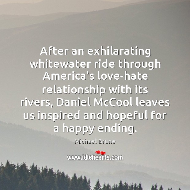 After an exhilarating whitewater ride through America’s love-hate relationship with its rivers, Michael Brune Picture Quote