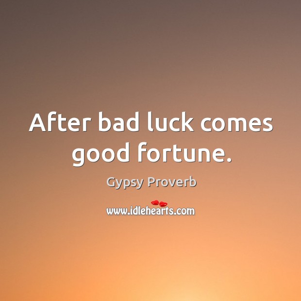 After bad luck comes good fortune. Image