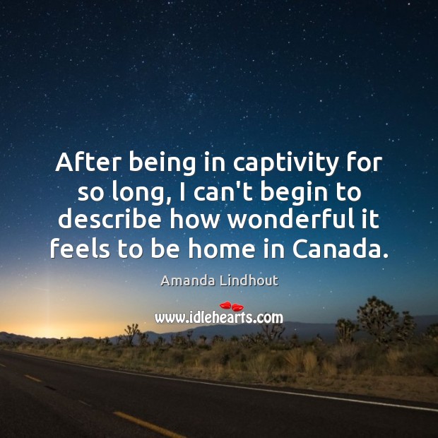 After being in captivity for so long, I can’t begin to describe Amanda Lindhout Picture Quote