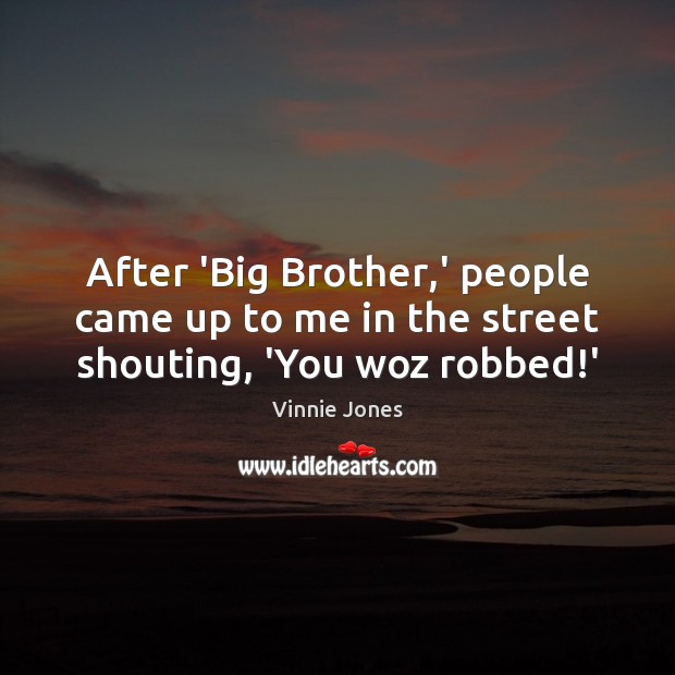 After ‘Big Brother,’ people came up to me in the street shouting, ‘You woz robbed!’ Image