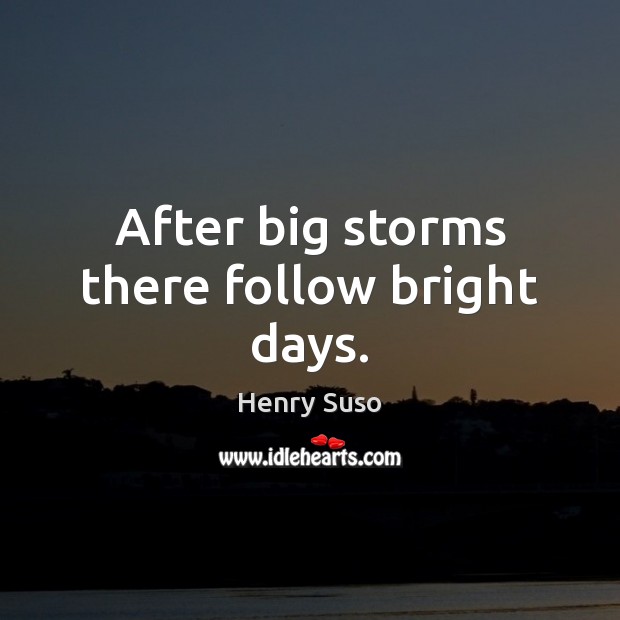 After big storms there follow bright days. Henry Suso Picture Quote