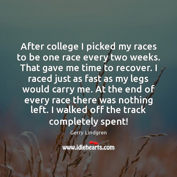 After college I picked my races to be one race every two Gerry Lindgren Picture Quote