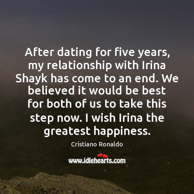 After dating for five years, my relationship with Irina Shayk has come Cristiano Ronaldo Picture Quote