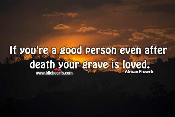 If you’re a good person even after death your grave is loved. Image