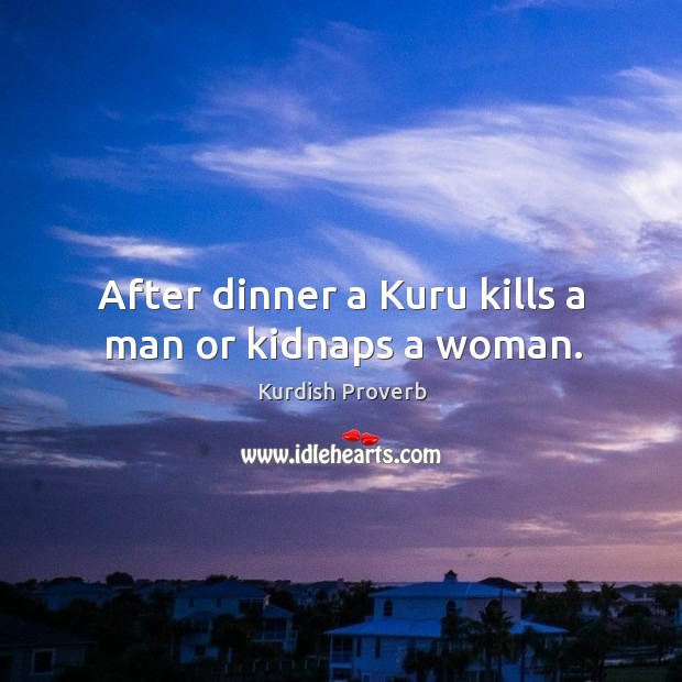 After dinner a kuru kills a man or kidnaps a woman. Kurdish Proverbs Image