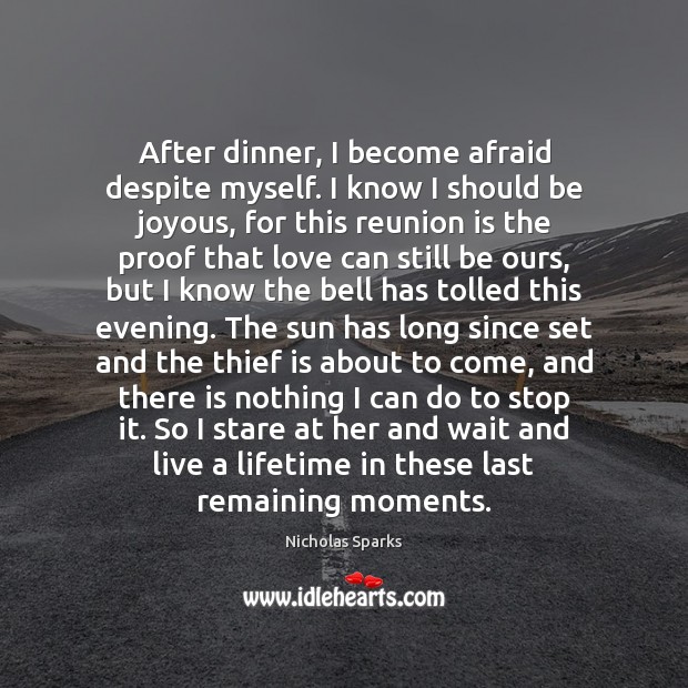 After dinner, I become afraid despite myself. I know I should be Reunion Quotes Image