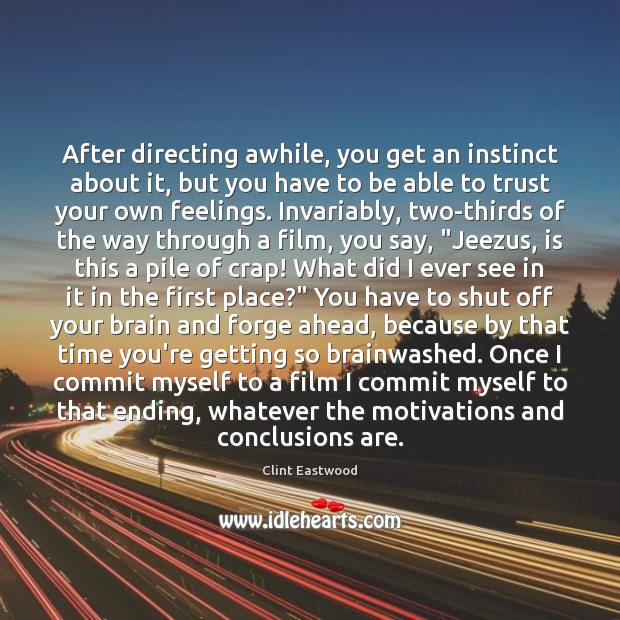 After directing awhile, you get an instinct about it, but you have Clint Eastwood Picture Quote