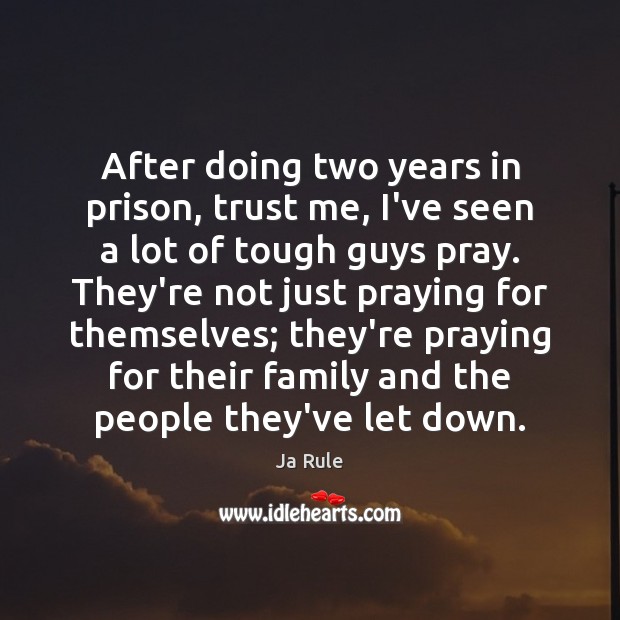 After doing two years in prison, trust me, I’ve seen a lot Ja Rule Picture Quote
