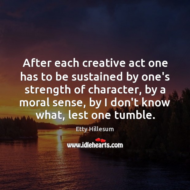 After each creative act one has to be sustained by one’s strength Image