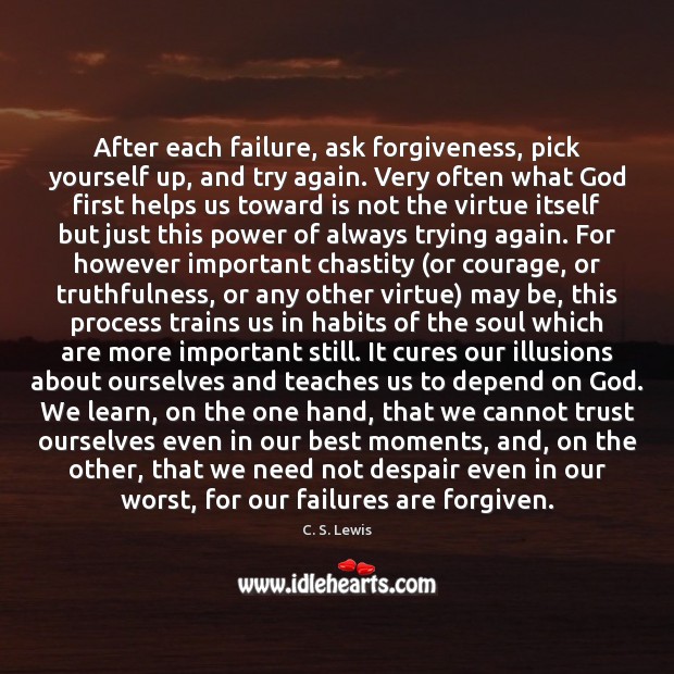 After each failure, ask forgiveness, pick yourself up, and try again. Very C. S. Lewis Picture Quote