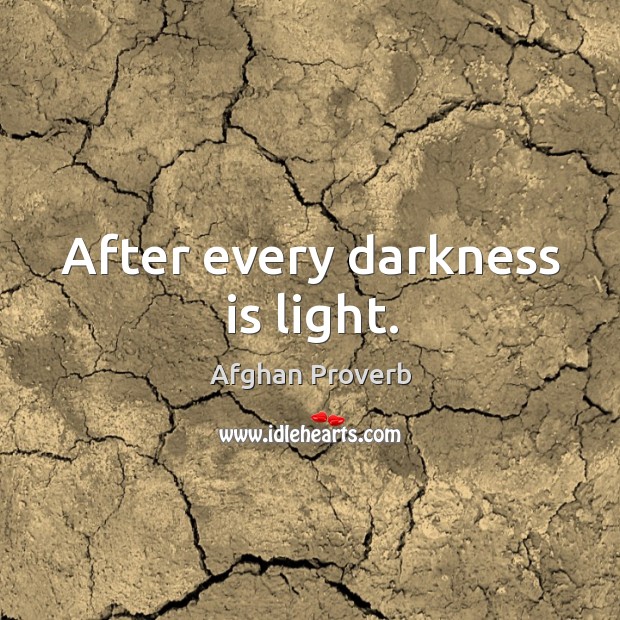 After every darkness is light. Afghan Proverbs Image