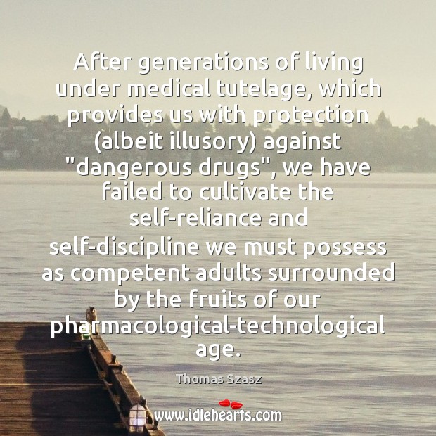 After generations of living under medical tutelage, which provides us with protection ( Image