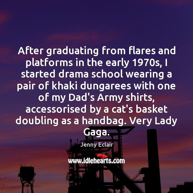 After graduating from flares and platforms in the early 1970s, I started Jenny Eclair Picture Quote