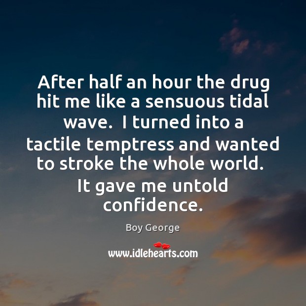 After half an hour the drug hit me like a sensuous tidal Confidence Quotes Image