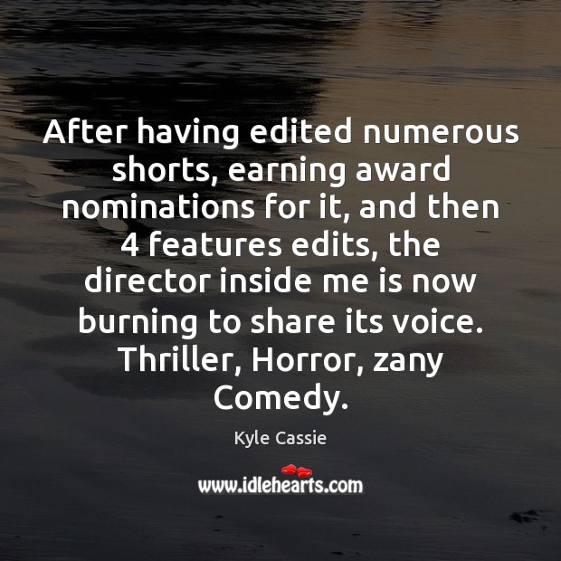 After having edited numerous shorts, earning award nominations for it, and then 4 Kyle Cassie Picture Quote