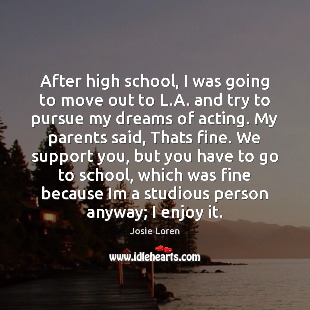 After high school, I was going to move out to L.A. School Quotes Image