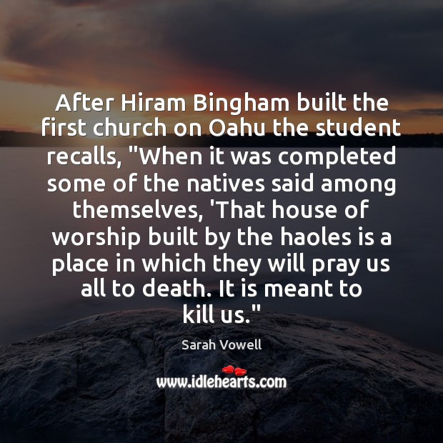 After Hiram Bingham built the first church on Oahu the student recalls, “ Image