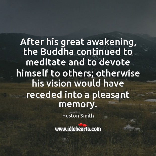 After his great awakening, the Buddha continued to meditate and to devote Awakening Quotes Image