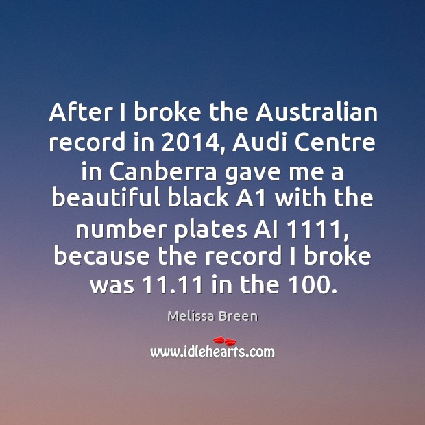 After I broke the Australian record in 2014, Audi Centre in Canberra gave Melissa Breen Picture Quote