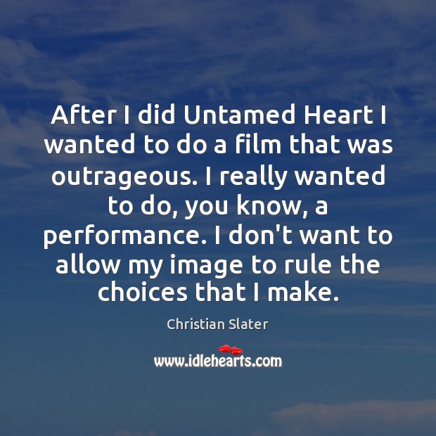 After I did Untamed Heart I wanted to do a film that Christian Slater Picture Quote