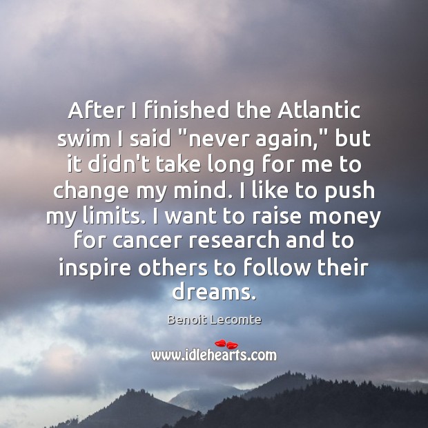 After I finished the Atlantic swim I said “never again,” but it Benoit Lecomte Picture Quote