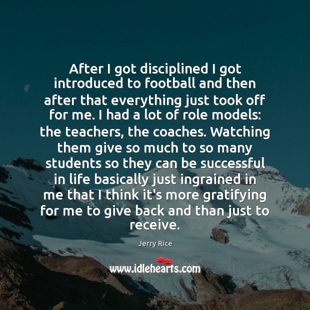 After I got disciplined I got introduced to football and then after Jerry Rice Picture Quote