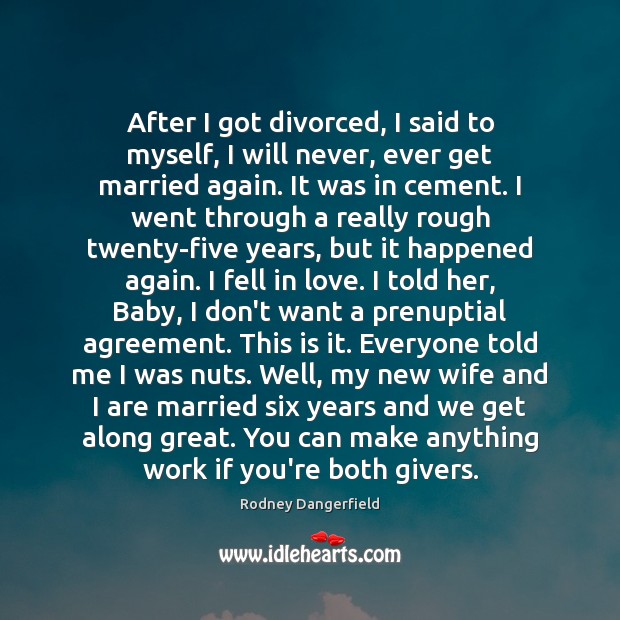After I got divorced, I said to myself, I will never, ever Rodney Dangerfield Picture Quote
