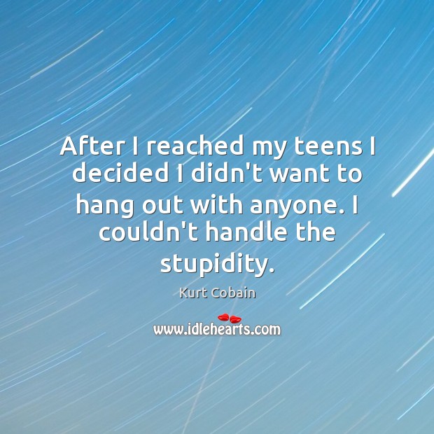 After I reached my teens I decided I didn’t want to hang Teen Quotes Image