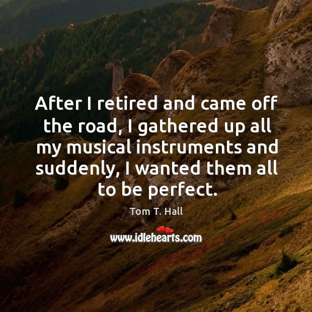 After I retired and came off the road, I gathered up all my musical instruments and Image