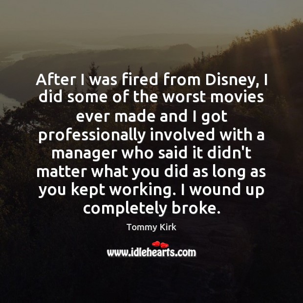 After I was fired from Disney, I did some of the worst Tommy Kirk Picture Quote