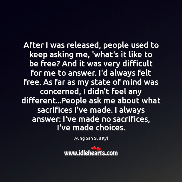 After I was released, people used to keep asking me, ‘what’s it Aung San Suu Kyi Picture Quote