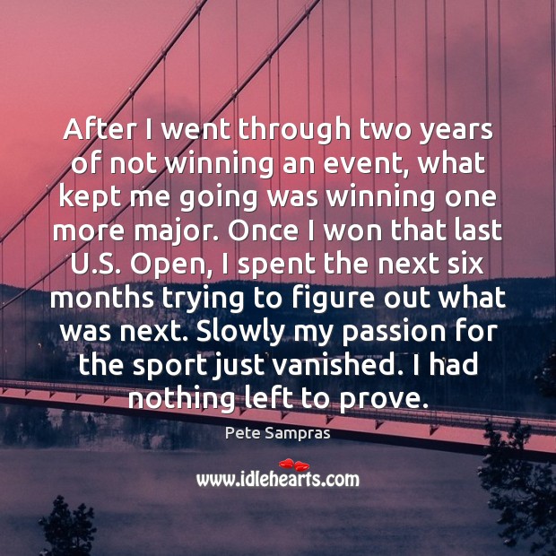 After I went through two years of not winning an event, what Passion Quotes Image