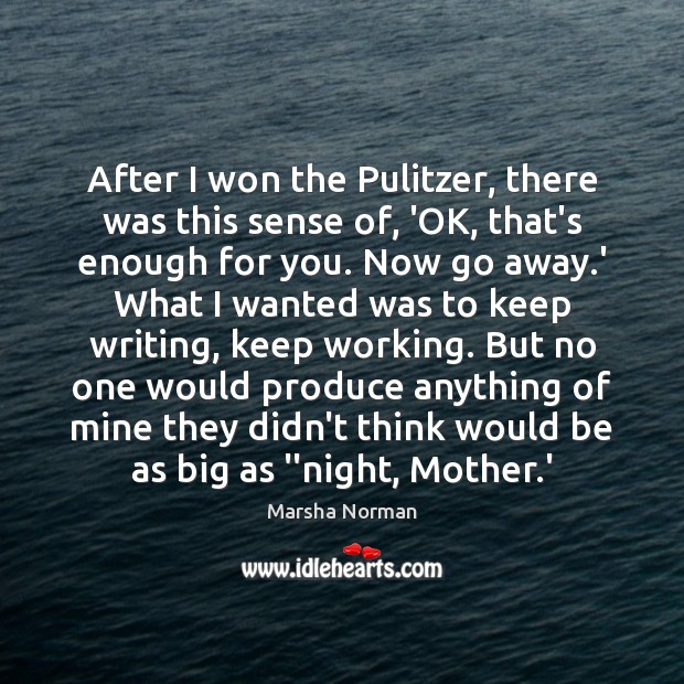 After I won the Pulitzer, there was this sense of, ‘OK, that’s Marsha Norman Picture Quote