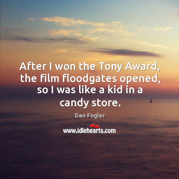 After I won the Tony Award, the film floodgates opened, so I Dan Fogler Picture Quote