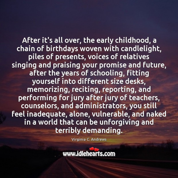 After it’s all over, the early childhood, a chain of birthdays woven Virginia C. Andrews Picture Quote