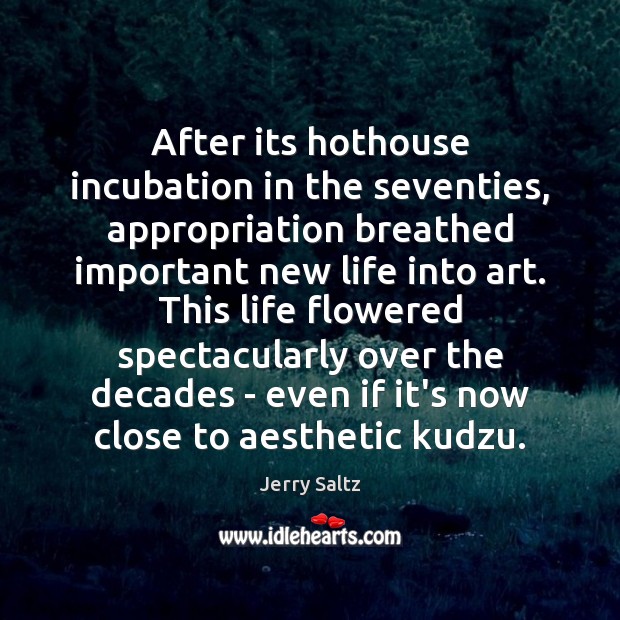 After its hothouse incubation in the seventies, appropriation breathed important new life Jerry Saltz Picture Quote