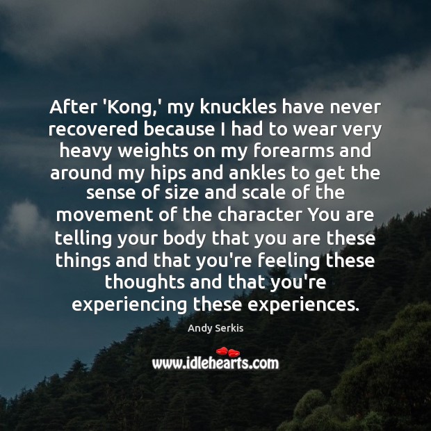 After ‘Kong,’ my knuckles have never recovered because I had to Andy Serkis Picture Quote