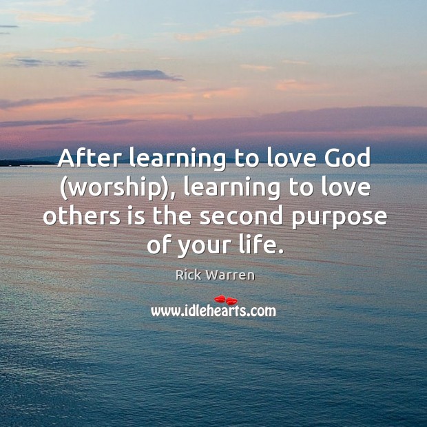 After learning to love God (worship), learning to love others is the Rick Warren Picture Quote