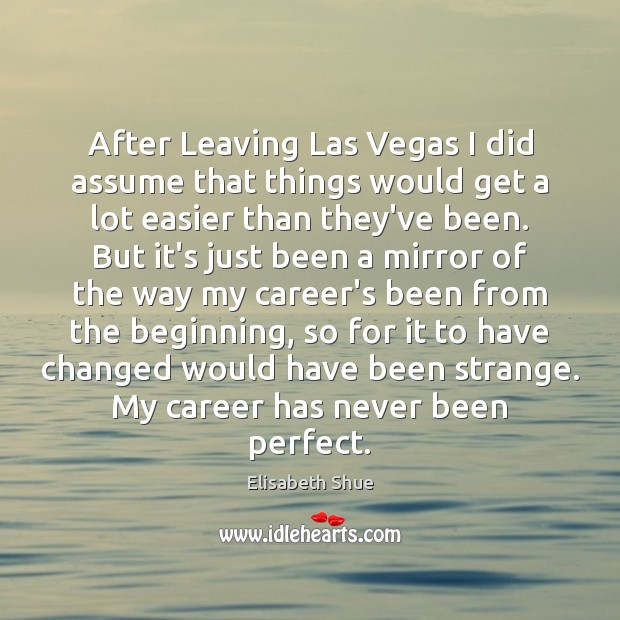 After Leaving Las Vegas I did assume that things would get a Elisabeth Shue Picture Quote