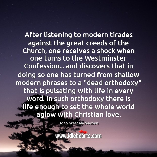 After listening to modern tirades against the great creeds of the Church, John Gresham Machen Picture Quote