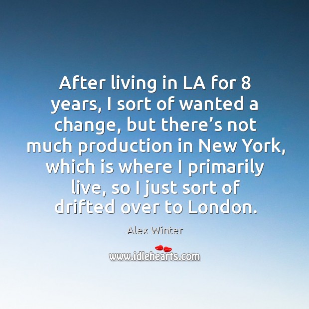 After living in la for 8 years, I sort of wanted a change Image