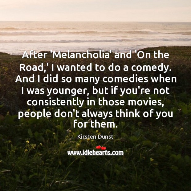 After ‘Melancholia’ and ‘On the Road,’ I wanted to do a Kirsten Dunst Picture Quote