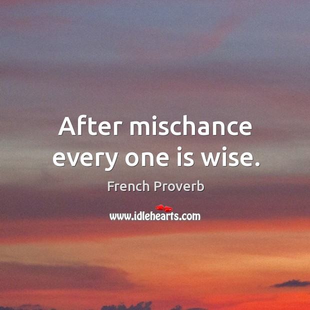 After mischance every one is wise. Image