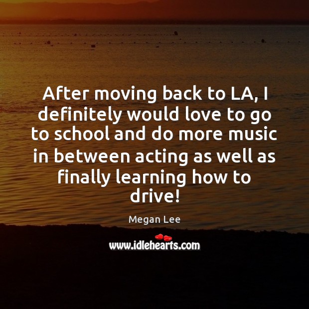 After moving back to LA, I definitely would love to go to Megan Lee Picture Quote