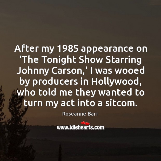 After my 1985 appearance on ‘The Tonight Show Starring Johnny Carson,’ I Roseanne Barr Picture Quote