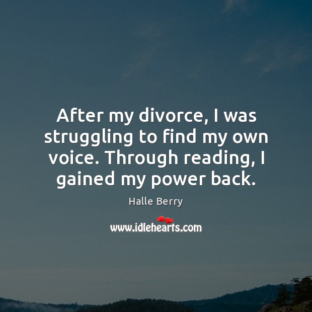 After my divorce, I was struggling to find my own voice. Through Halle Berry Picture Quote