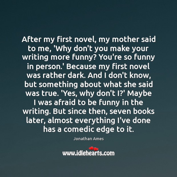 After my first novel, my mother said to me, ‘Why don’t you Image