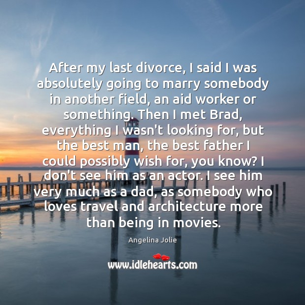 After my last divorce, I said I was absolutely going to marry Divorce Quotes Image